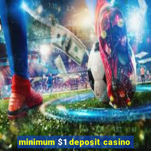 minimum $1 deposit casino