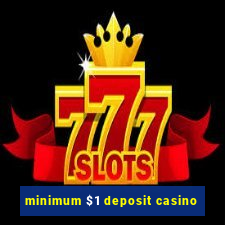 minimum $1 deposit casino