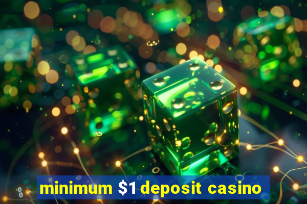 minimum $1 deposit casino