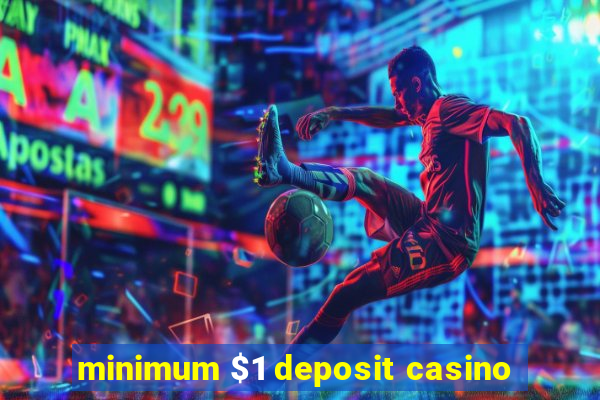 minimum $1 deposit casino