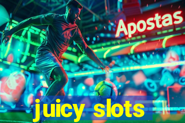 juicy slots