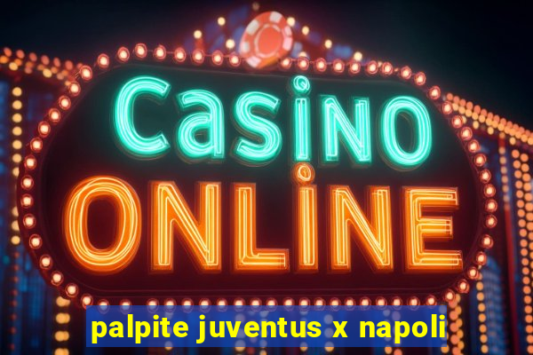 palpite juventus x napoli