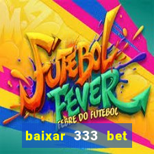 baixar 333 bet fortune tiger