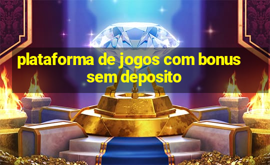 plataforma de jogos com bonus sem deposito