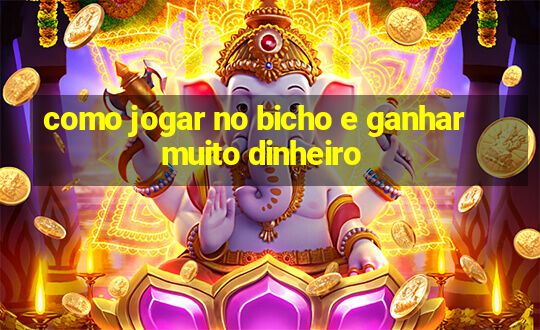 como jogar no bicho e ganhar muito dinheiro