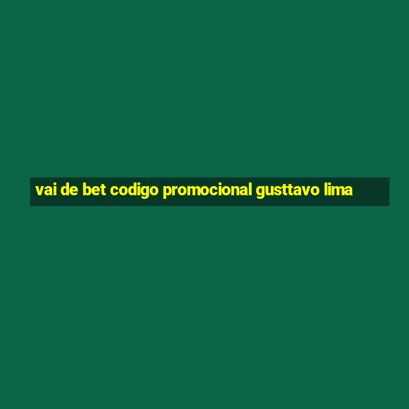 vai de bet codigo promocional gusttavo lima