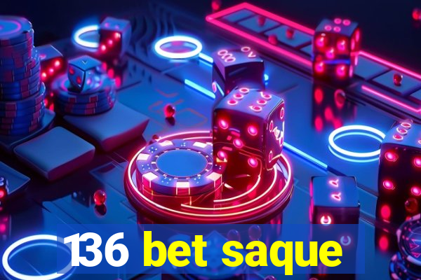 136 bet saque