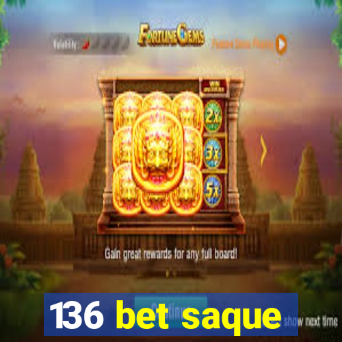 136 bet saque