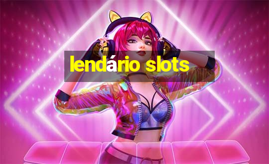 lendário slots