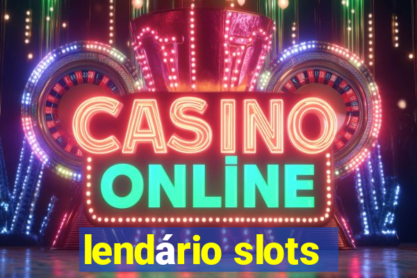 lendário slots