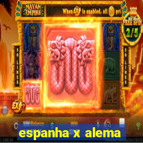 espanha x alema