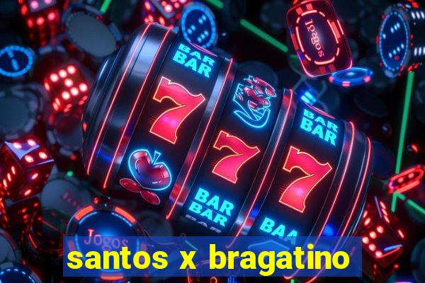 santos x bragatino