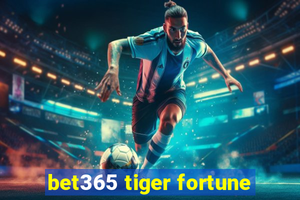 bet365 tiger fortune