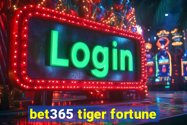 bet365 tiger fortune