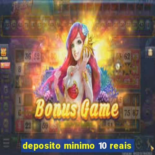 deposito minimo 10 reais