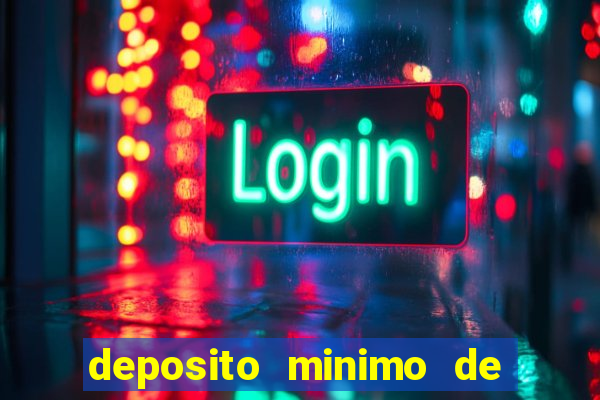 deposito minimo de 1 real