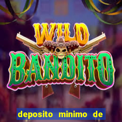 deposito minimo de 1 real