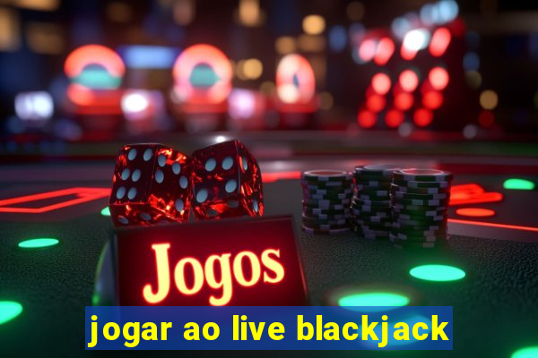 jogar ao live blackjack