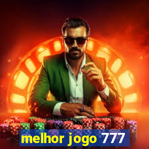 melhor jogo 777