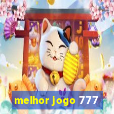 melhor jogo 777