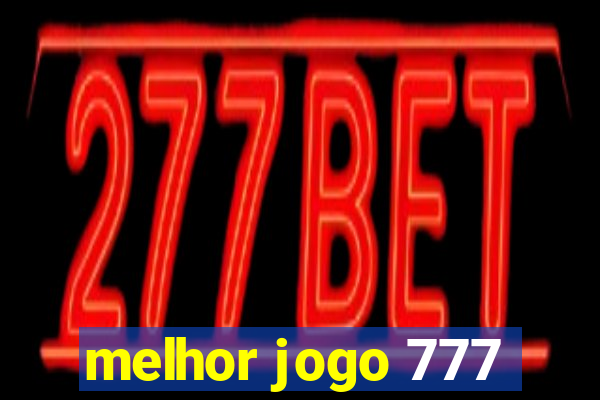 melhor jogo 777