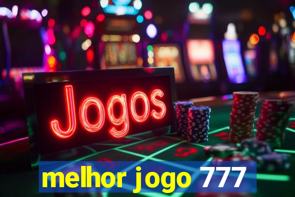 melhor jogo 777