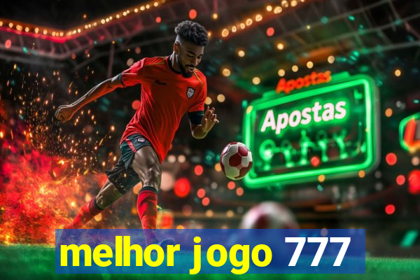 melhor jogo 777