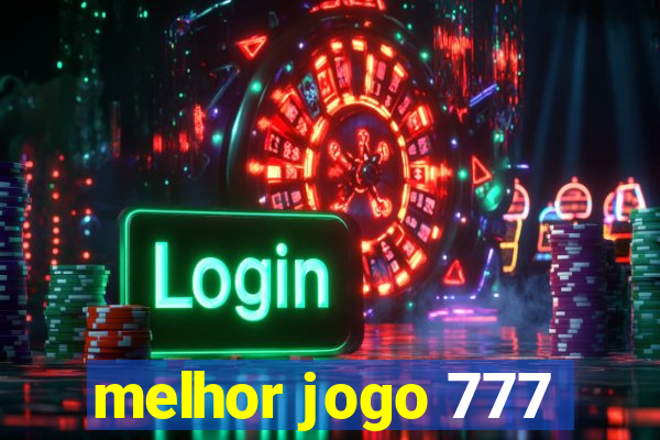 melhor jogo 777