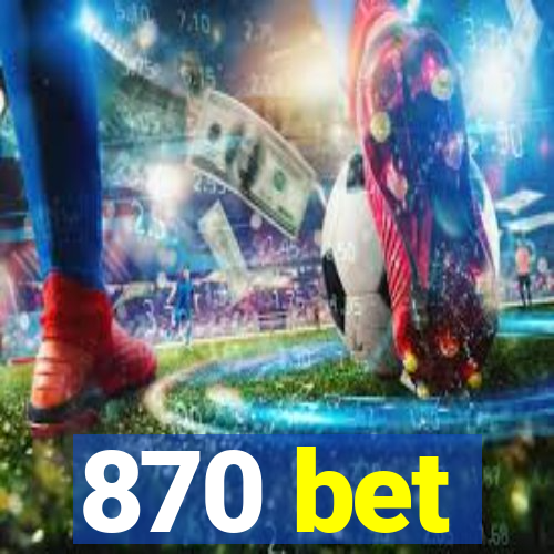 870 bet