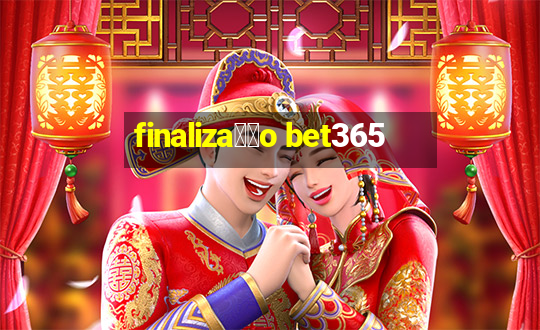 finaliza莽茫o bet365