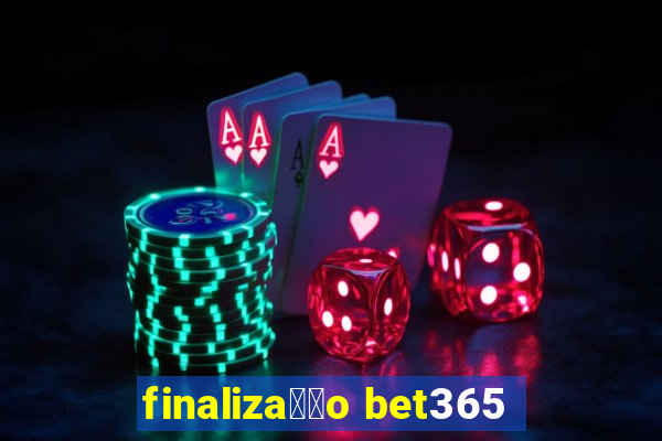 finaliza莽茫o bet365