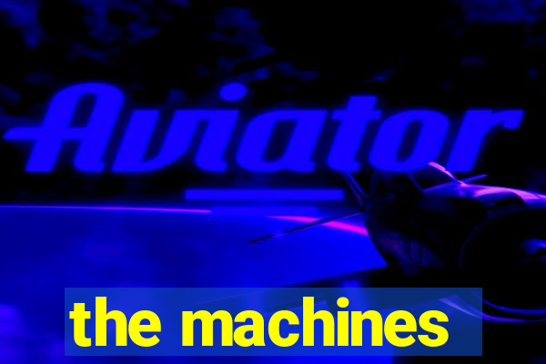 the machines