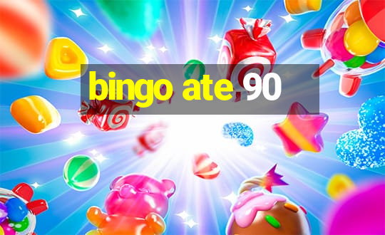 bingo ate 90