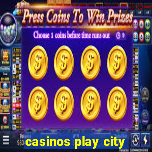 casinos play city