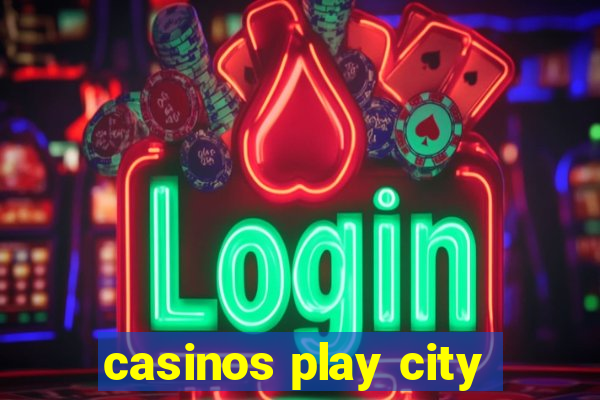 casinos play city