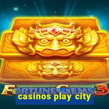 casinos play city