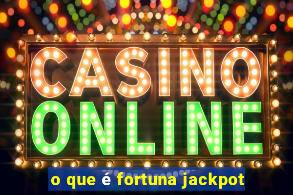 o que é fortuna jackpot