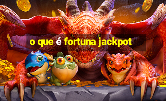 o que é fortuna jackpot