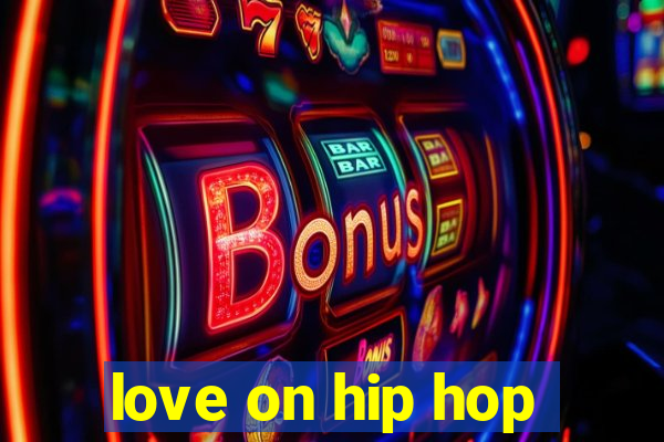 love on hip hop