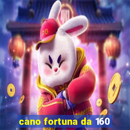 cano fortuna da 160