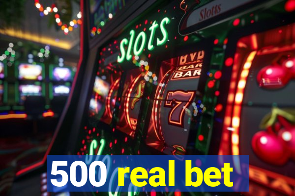 500 real bet