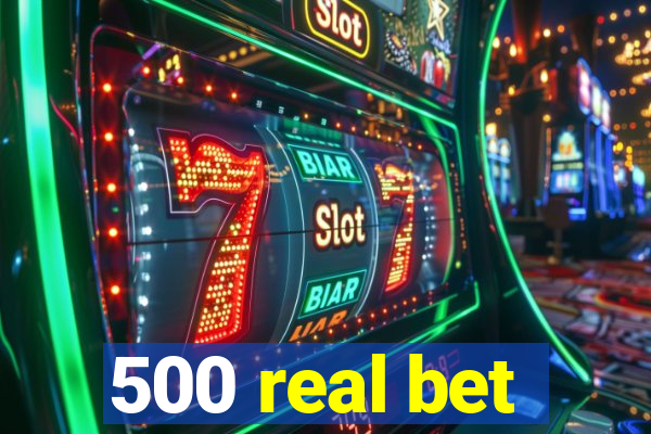 500 real bet