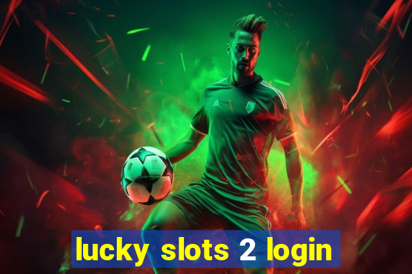 lucky slots 2 login