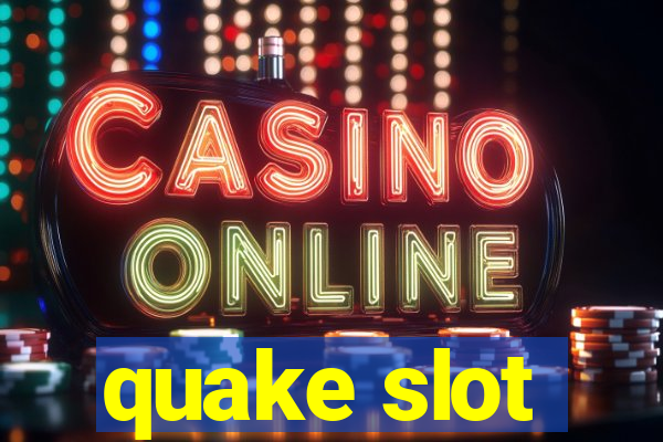 quake slot