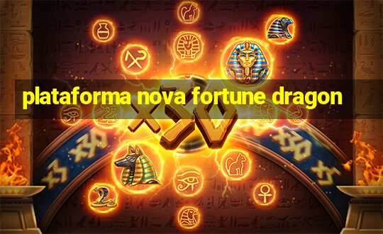 plataforma nova fortune dragon