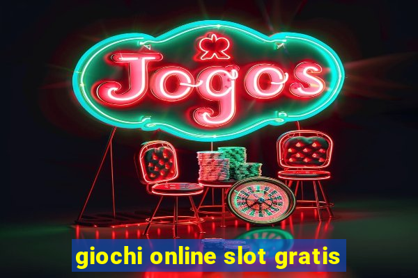 giochi online slot gratis