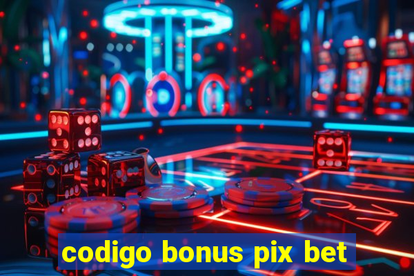 codigo bonus pix bet