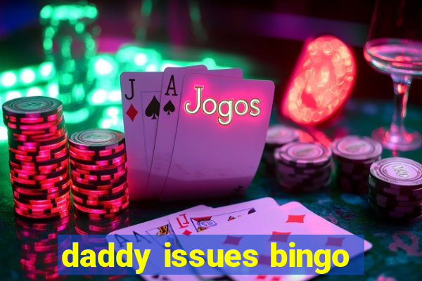 daddy issues bingo