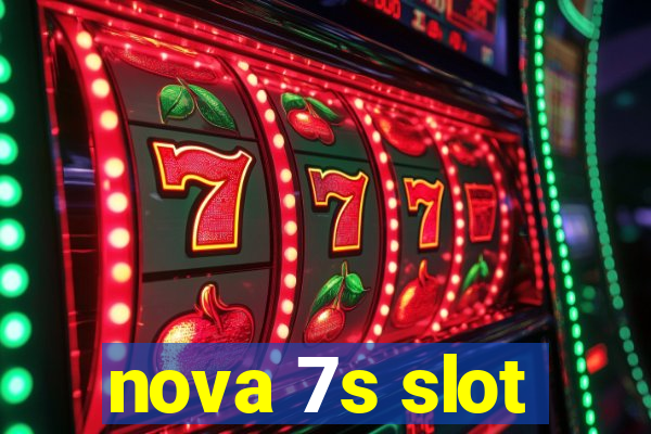 nova 7s slot