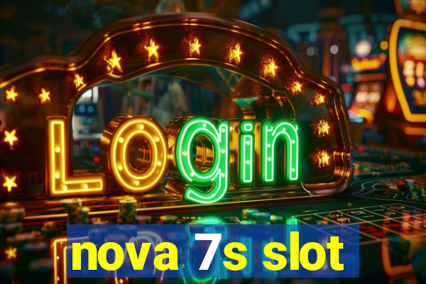 nova 7s slot